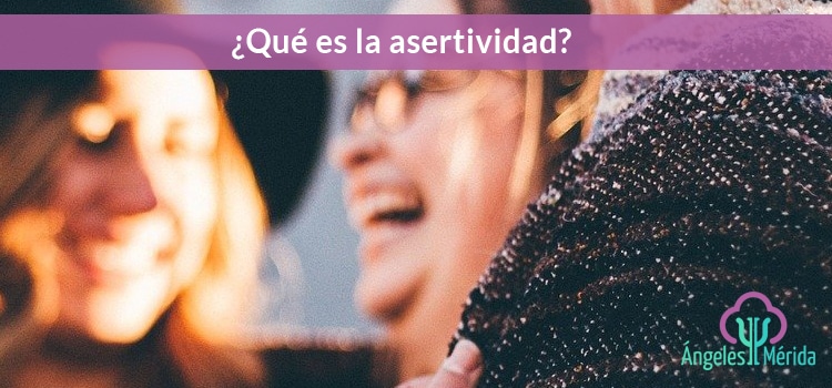 ¿Qué es la asertividad?